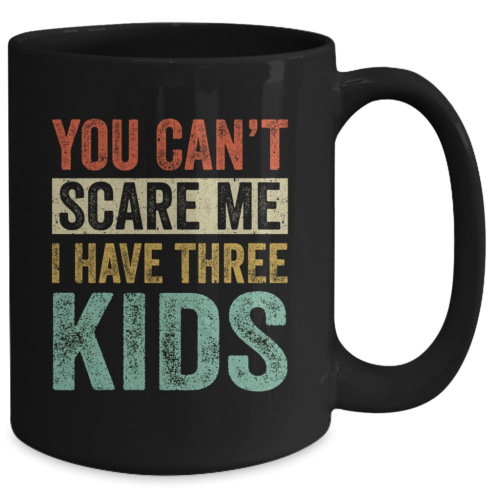 You Can't Scare Me I Have Three Kids Mothers Father's Day Mug | siriusteestore
