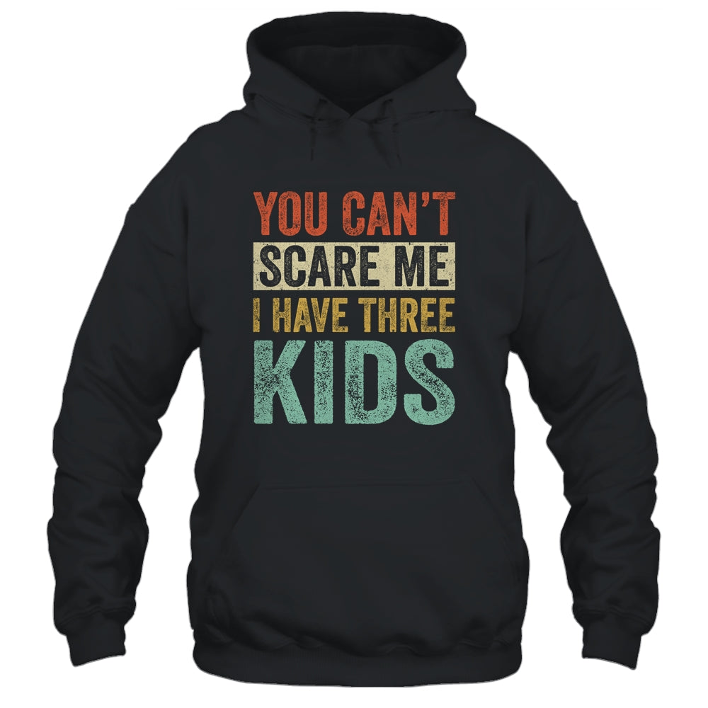 You Can't Scare Me I Have Three Kids Mothers Father's Day Shirt & Hoodie | siriusteestore