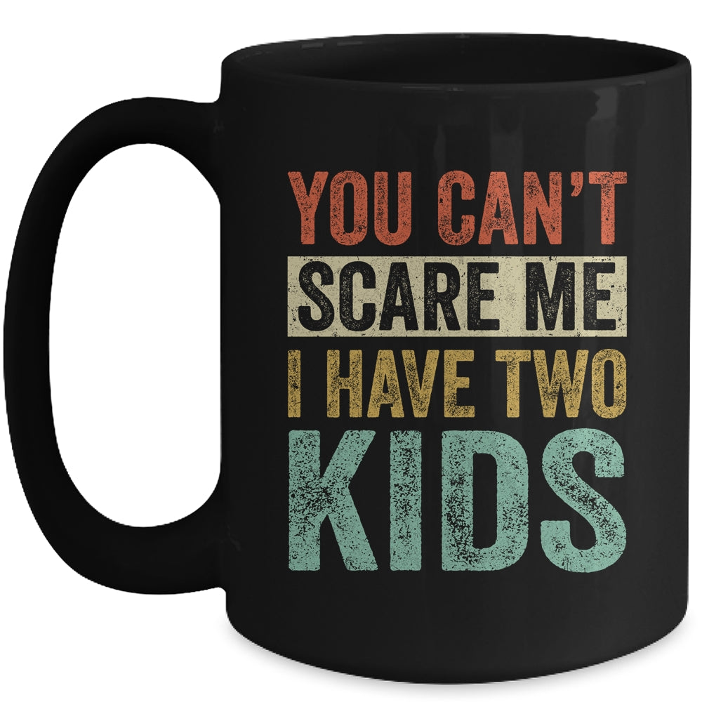 You Can't Scare Me I Have Two Kids Mothers Father's Day Mug | siriusteestore