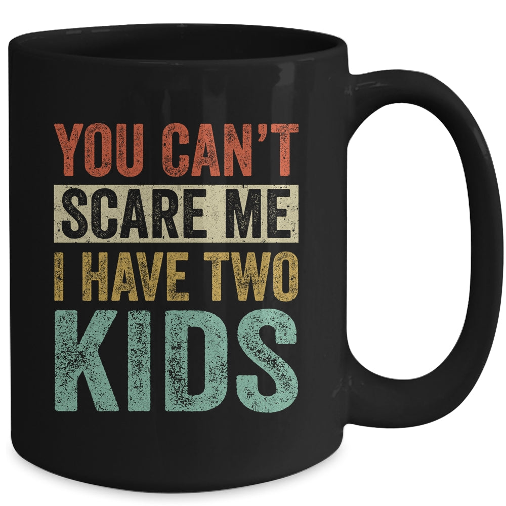 You Can't Scare Me I Have Two Kids Mothers Father's Day Mug | siriusteestore