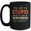 You Cant Fix Stupid But The Hats Sure Make It Easy Mug | siriusteestore