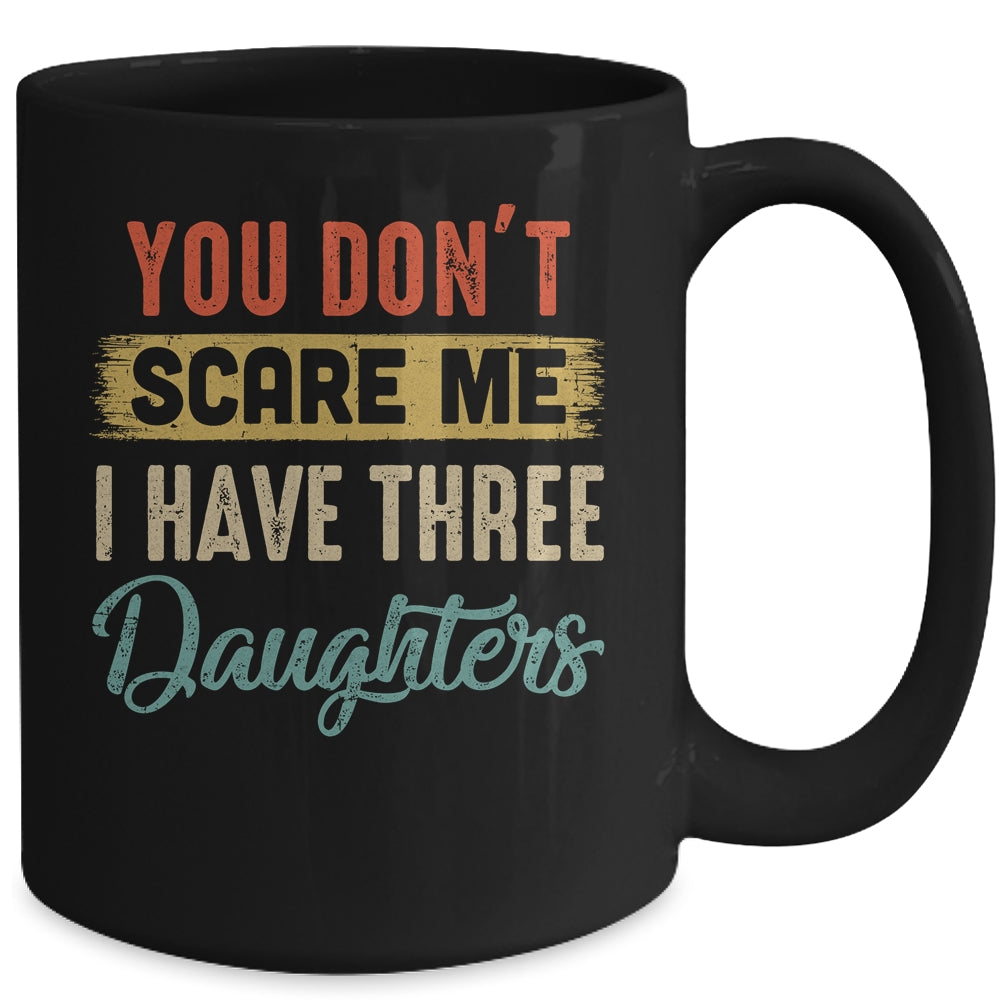 You Don't Scare Me I Have Three Daughters Retro Funny Dad Mug | siriusteestore