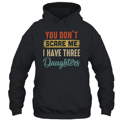 You Don't Scare Me I Have Three Daughters Retro Funny Dad Shirt & Hoodie | siriusteestore