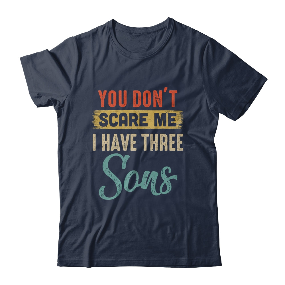 You Don't Scare Me I Have Three Sons Retro Funny Dad Shirt & Hoodie | siriusteestore