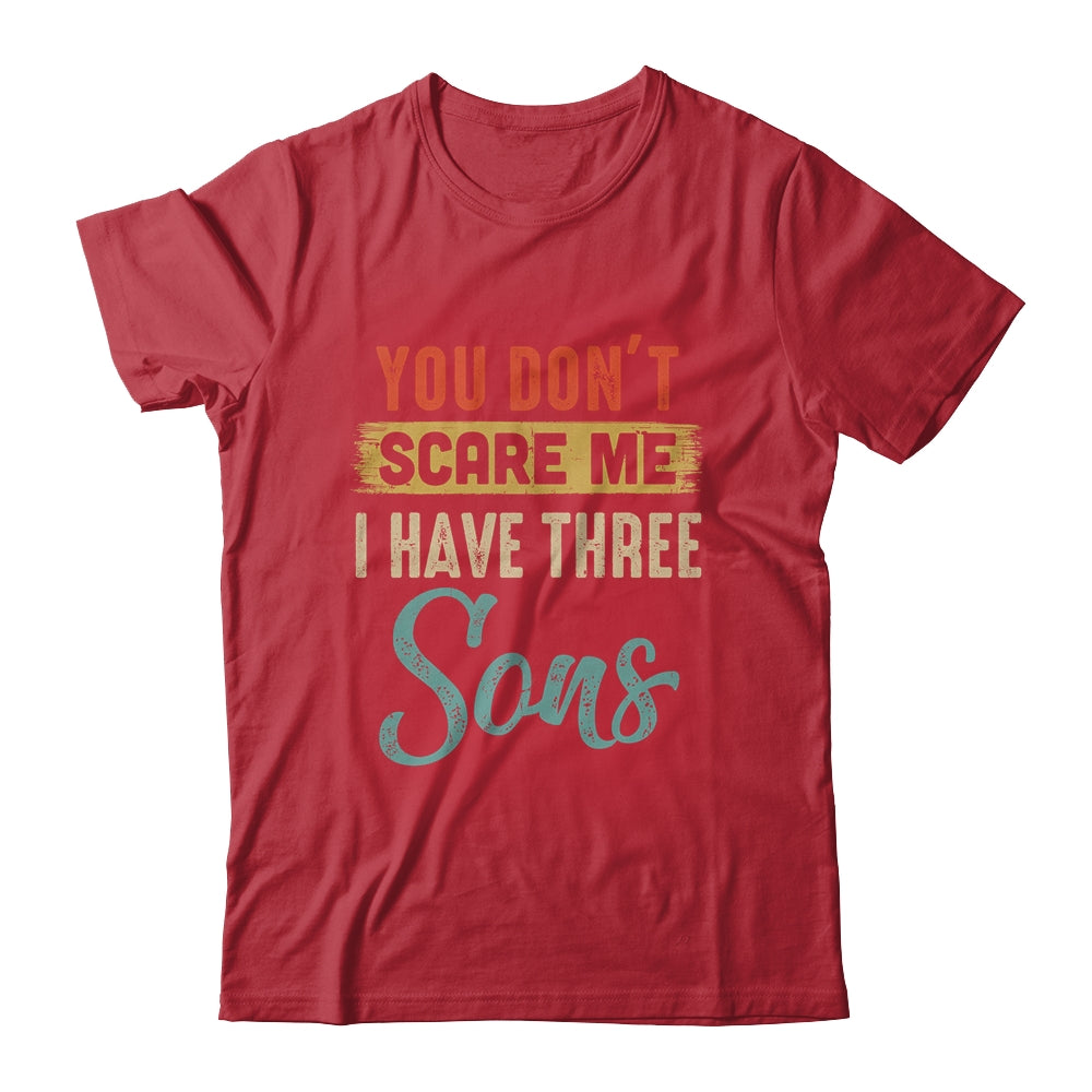 You Don't Scare Me I Have Three Sons Retro Funny Dad Shirt & Hoodie | siriusteestore