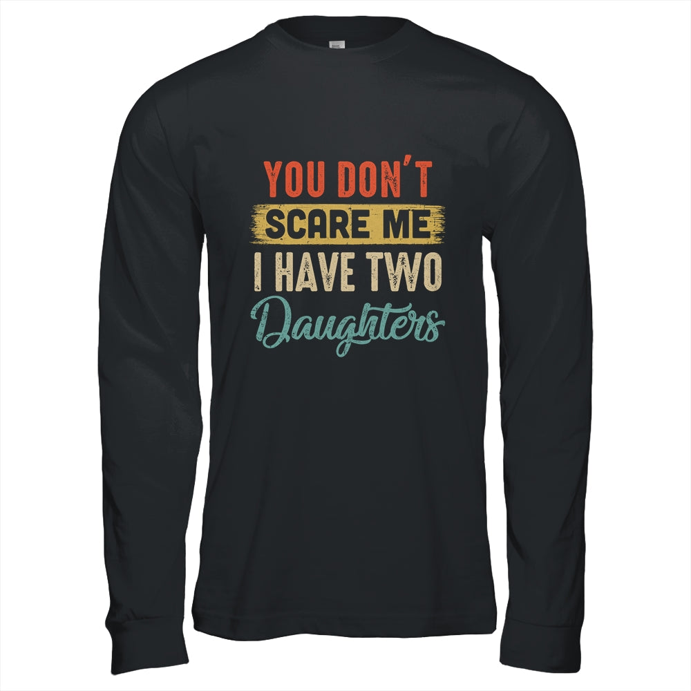 You Don't Scare Me I Have Two Daughters Retro Funny Dad Shirt & Hoodie | siriusteestore