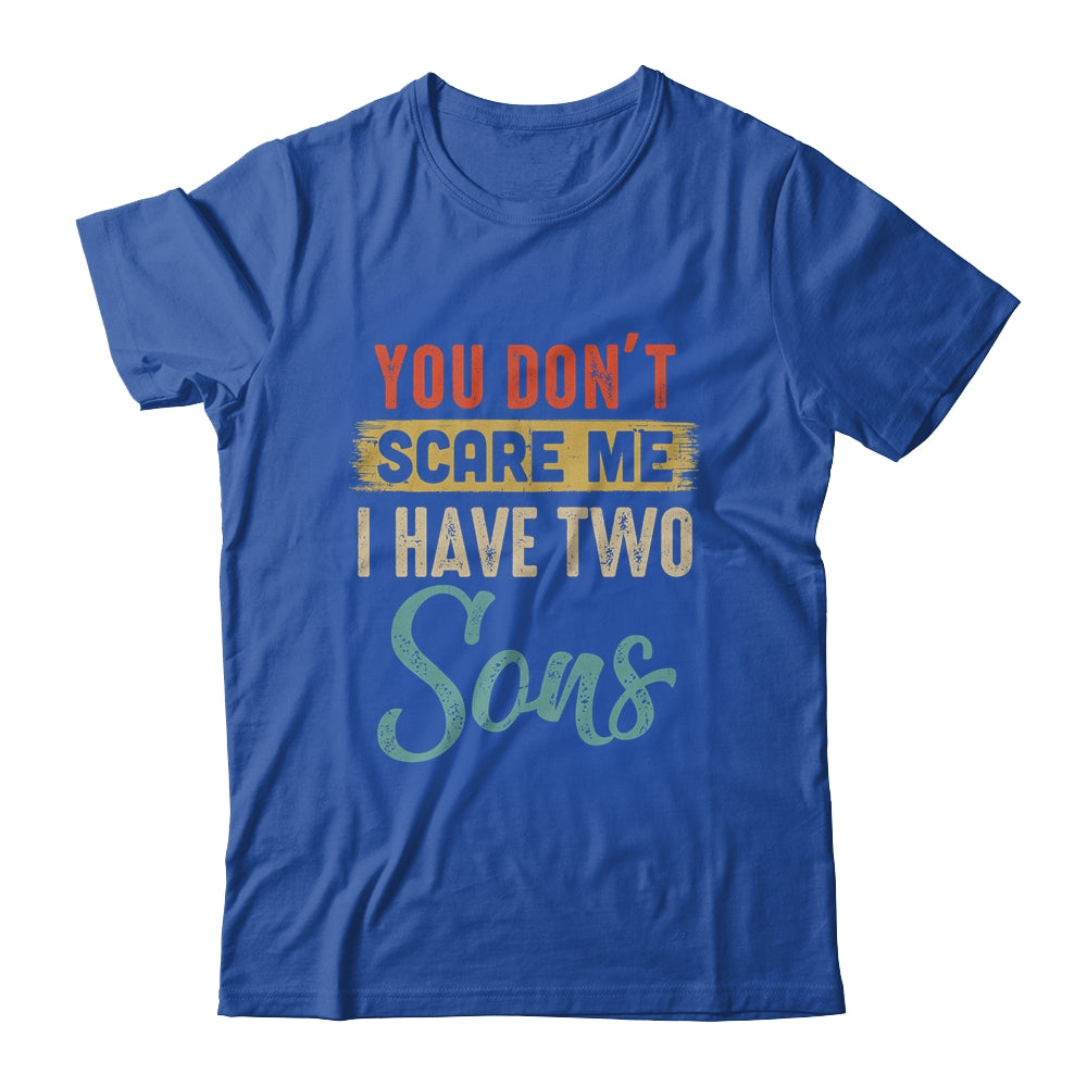 You Don't Scare Me I Have Two Sons Retro Funny Dad Shirt & Hoodie | siriusteestore