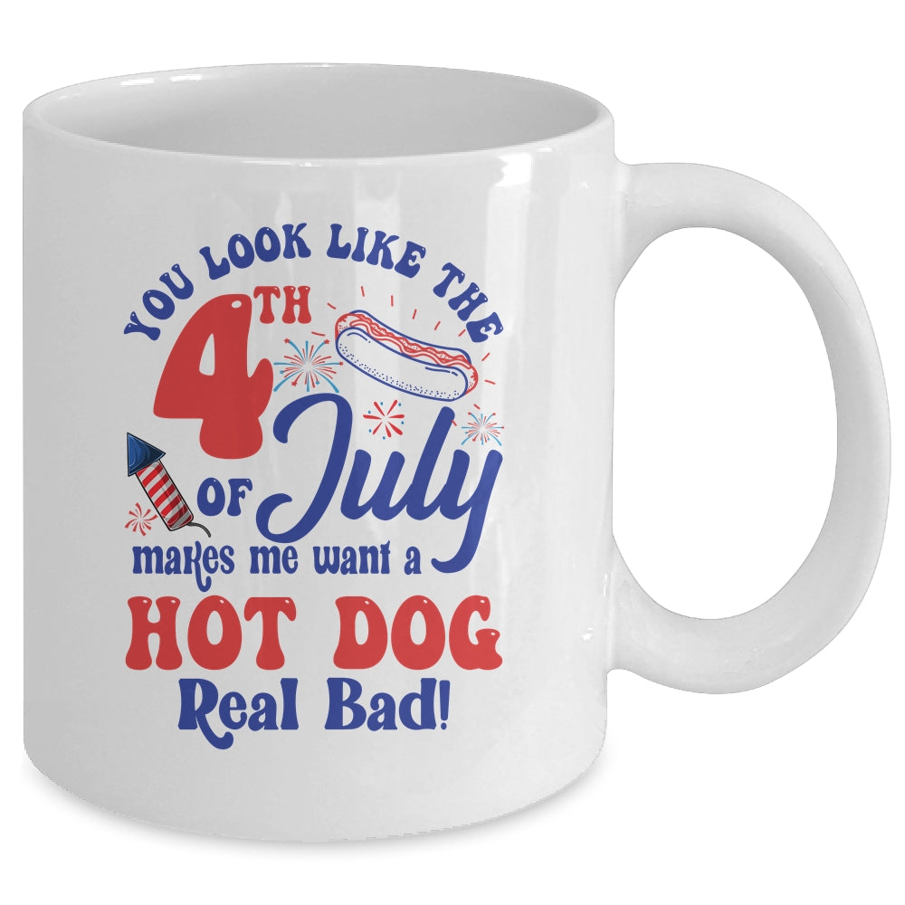 You Look Like The 4th July Make Me Wants A Hot Dog Real Bad Mug | siriusteestore