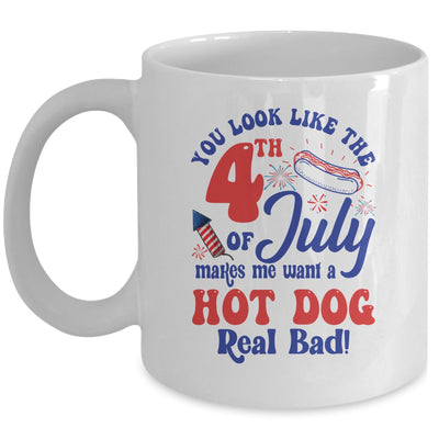 You Look Like The 4th July Make Me Wants A Hot Dog Real Bad Mug | siriusteestore