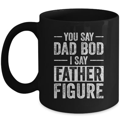 You Say Dad Bod I Say Father Figure Funny Dad Mug | siriusteestore