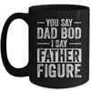 You Say Dad Bod I Say Father Figure Funny Dad Mug | siriusteestore