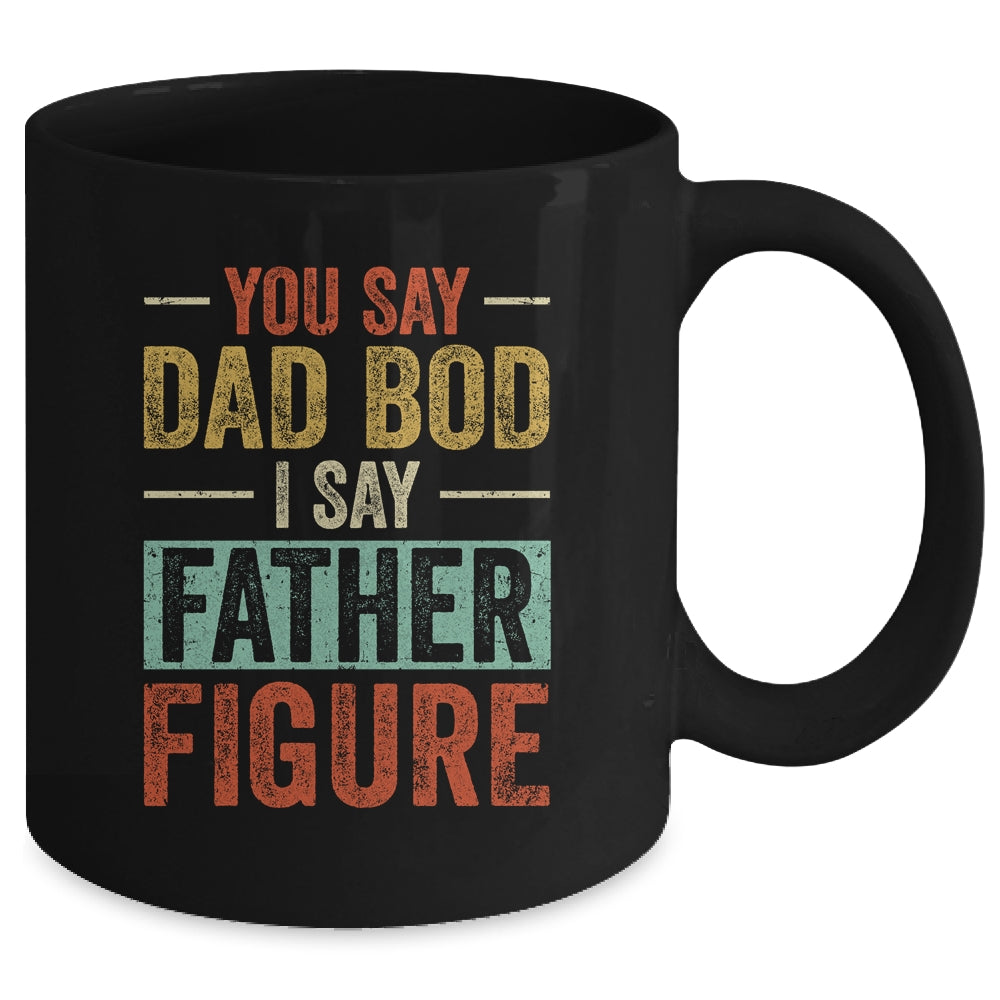 You Say Dad Bod I Say Father Figure Funny Dad Retro Vintage Mug | siriusteestore