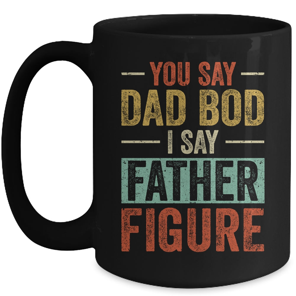 You Say Dad Bod I Say Father Figure Funny Dad Retro Vintage Mug | siriusteestore