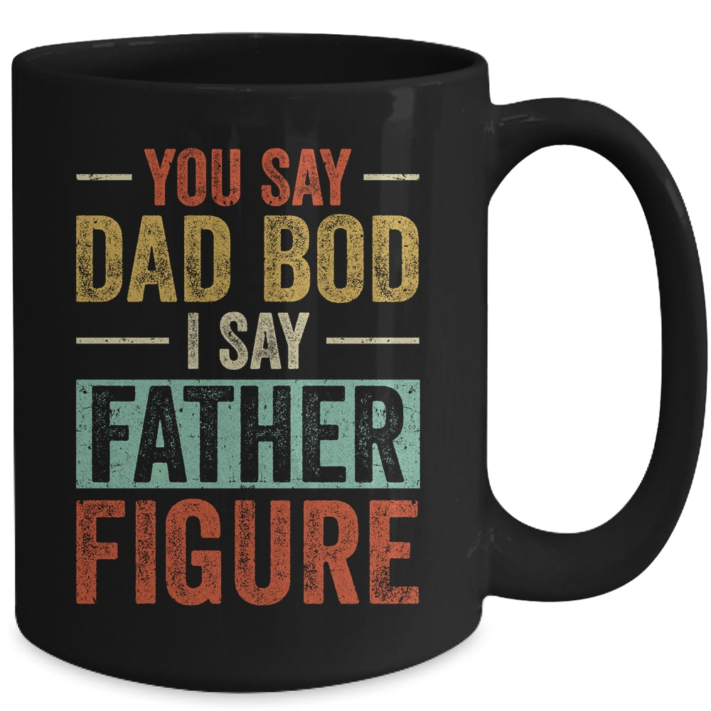 You Say Dad Bod I Say Father Figure Funny Dad Retro Vintage Mug | siriusteestore