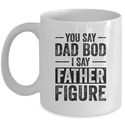You Say Dad Bod I Say Father Figure Funny Mug | siriusteestore