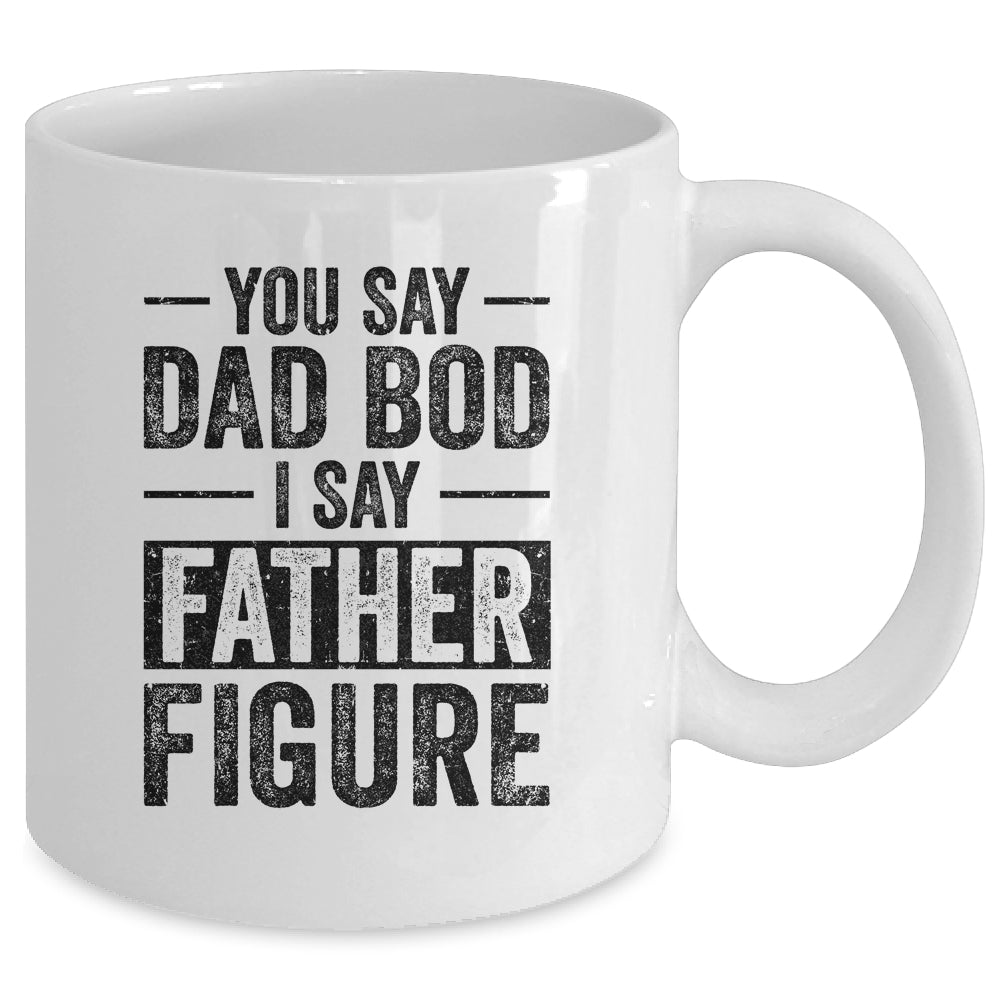 You Say Dad Bod I Say Father Figure Funny Mug | siriusteestore