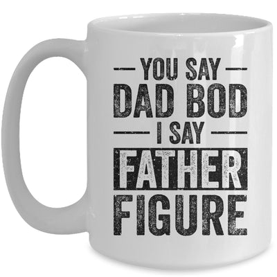 You Say Dad Bod I Say Father Figure Funny Mug | siriusteestore